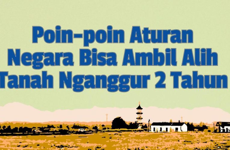 INFOGRAFIS: Poin Aturan soal Negara Bisa Ambil Tanah Nganggur 2 Tahun